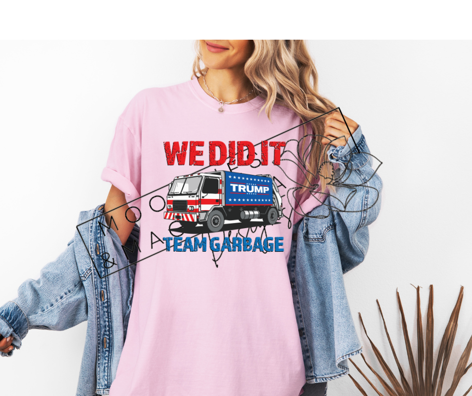 WE DID IT TEAM GARBAGE SHIRT