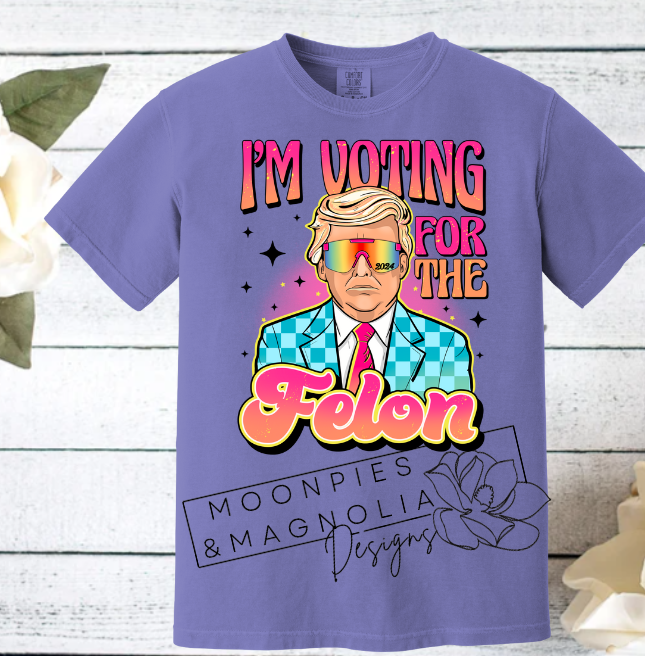 I'M VOTING FOR THE FELON COMFORT COLOR T-SHIRT